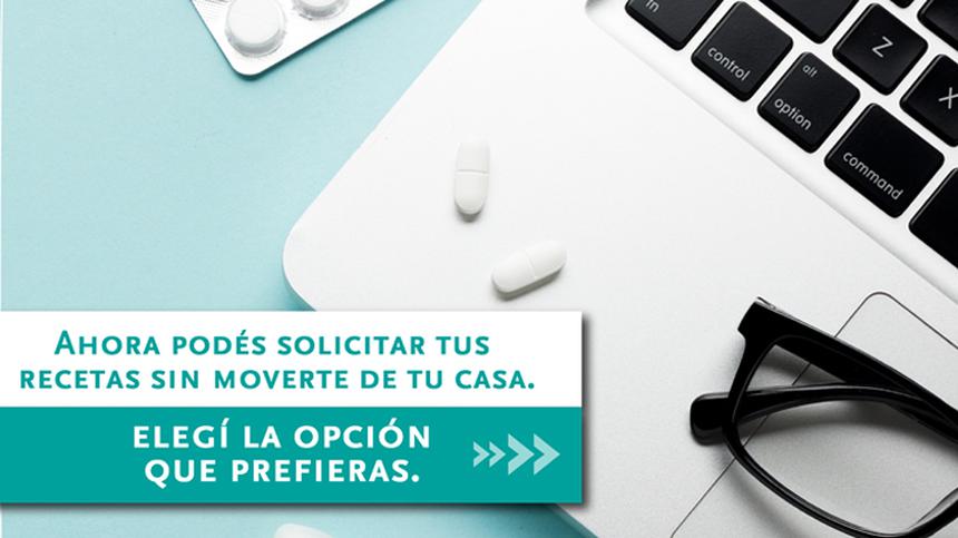 Seguimos sumando opciones para que puedas cuidarte y no tengas que moverte de tu casa al momento de solicitar tus recetas.